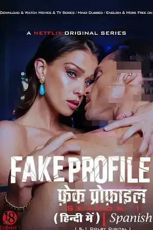 Download [18+] Fake Profile (Season 1 – 3) Netflix Original Dual Audio {Hindi Spanish} Complete WEB Series – 480p | 720p | 1080p WEB DL